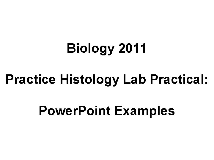 Biology 2011 Practice Histology Lab Practical: Power. Point Examples 