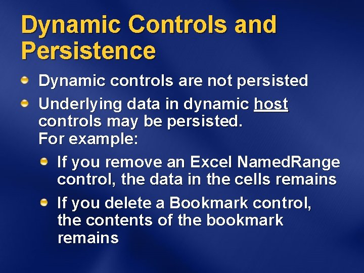 Dynamic Controls and Persistence Dynamic controls are not persisted Underlying data in dynamic host