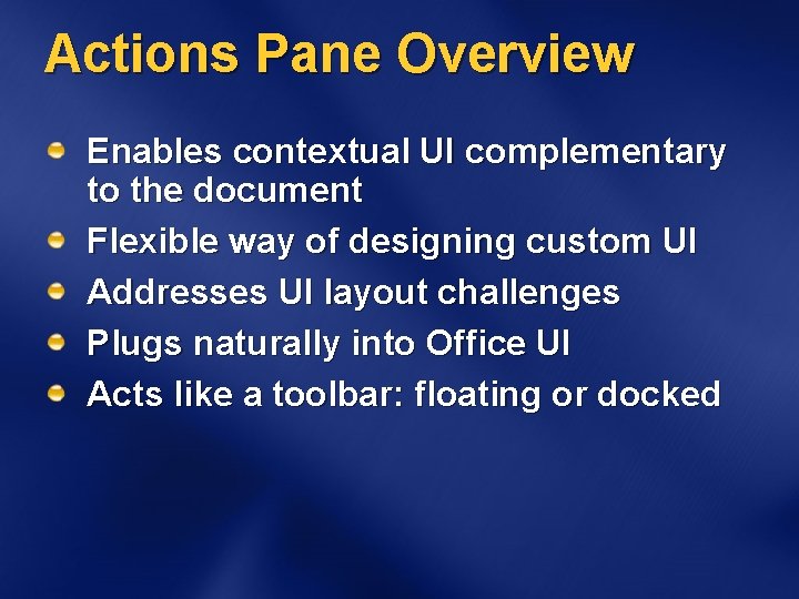 Actions Pane Overview Enables contextual UI complementary to the document Flexible way of designing