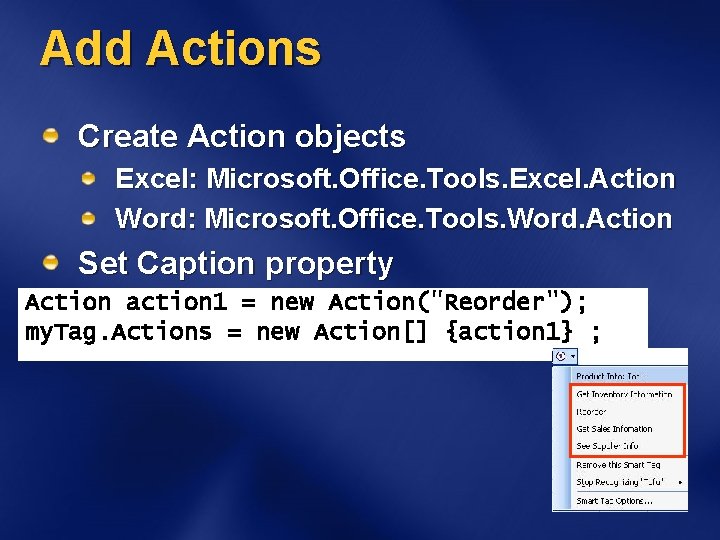 Add Actions Create Action objects Excel: Microsoft. Office. Tools. Excel. Action Word: Microsoft. Office.