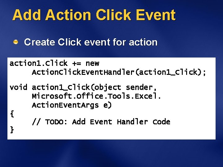 Add Action Click Event Create Click event for action 1. Click += new Action.