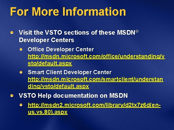 For More Information Visit the VSTO sections of these MSDN® Developer Centers Office Developer