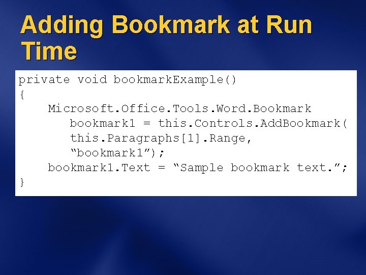 Adding Bookmark at Run Time private void bookmark. Example() { Microsoft. Office. Tools. Word.