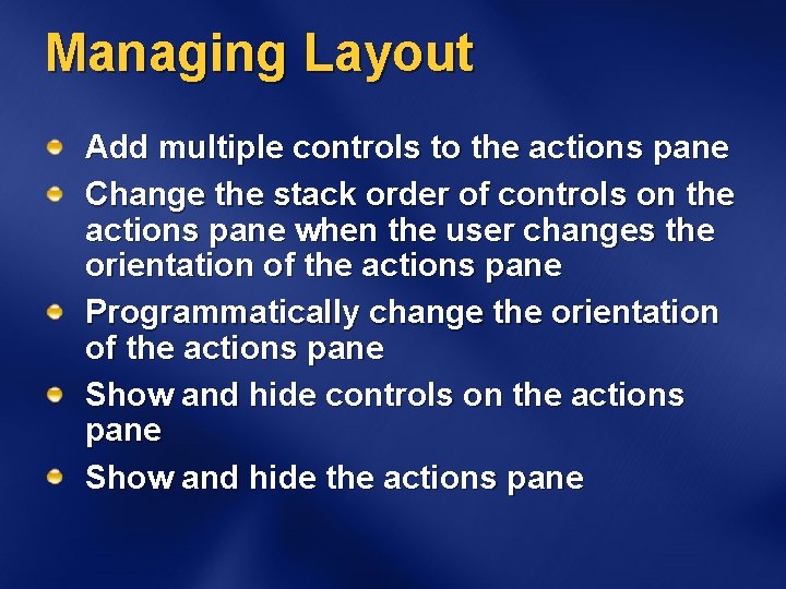 Managing Layout Add multiple controls to the actions pane Change the stack order of