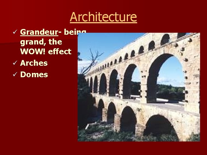 Architecture Grandeur- being grand, the WOW! effect ü Arches ü Domes ü 