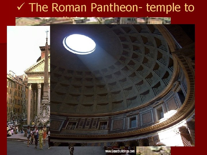 ü The Roman Pantheon- temple to all the Roman gods 