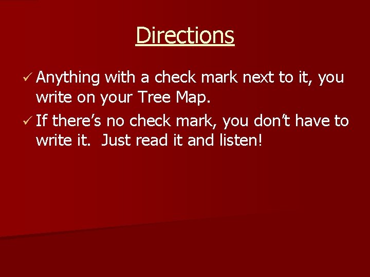 Directions ü Anything with a check mark next to it, you write on your