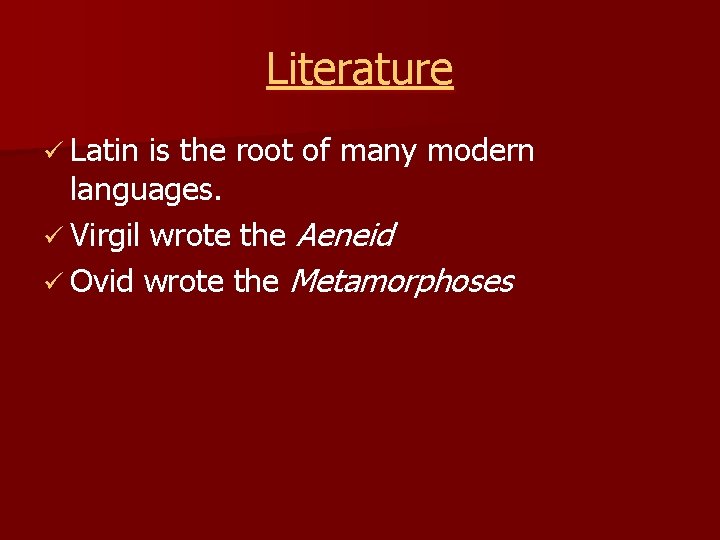 Literature ü Latin is the root of many modern languages. ü Virgil wrote the