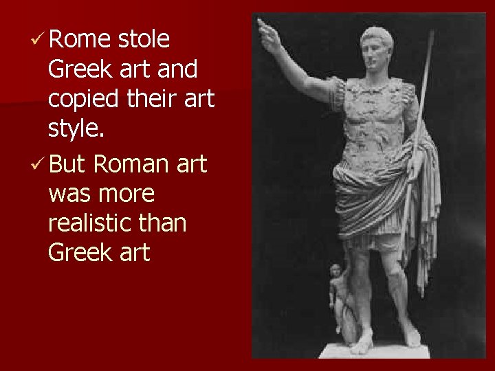 ü Rome stole Greek art and copied their art style. ü But Roman art