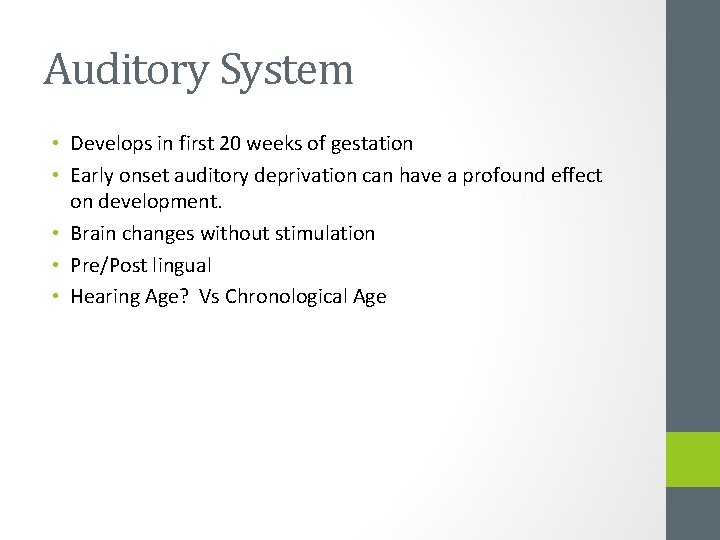 Auditory System • Develops in first 20 weeks of gestation • Early onset auditory