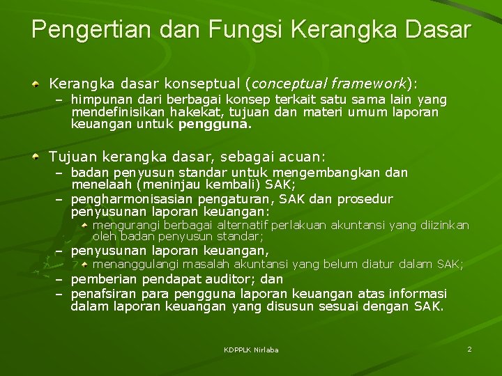 Pengertian dan Fungsi Kerangka Dasar Kerangka dasar konseptual (conceptual framework): – himpunan dari berbagai