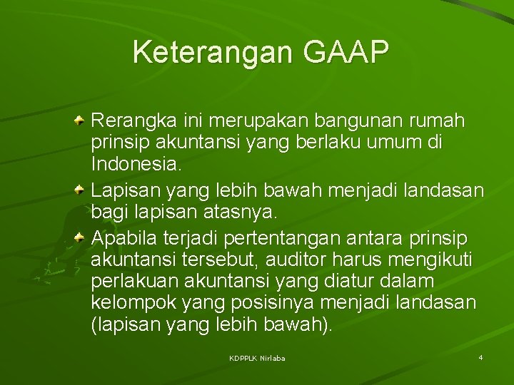 Keterangan GAAP Rerangka ini merupakan bangunan rumah prinsip akuntansi yang berlaku umum di Indonesia.