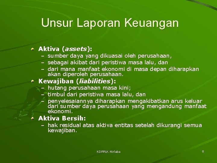 Unsur Laporan Keuangan Aktiva (assets): – – – sumber daya yang dikuasai oleh perusahaan,