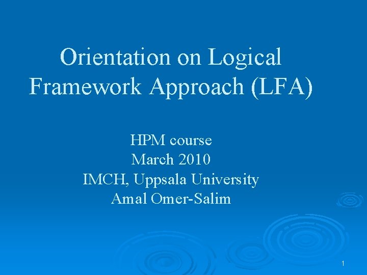 Orientation on Logical Framework Approach (LFA) HPM course March 2010 IMCH, Uppsala University Amal