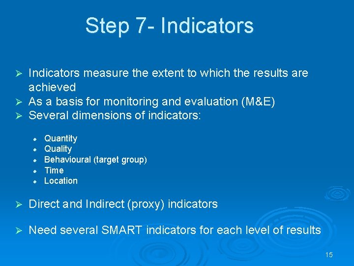 Step 7 - Indicators measure the extent to which the results are achieved Ø
