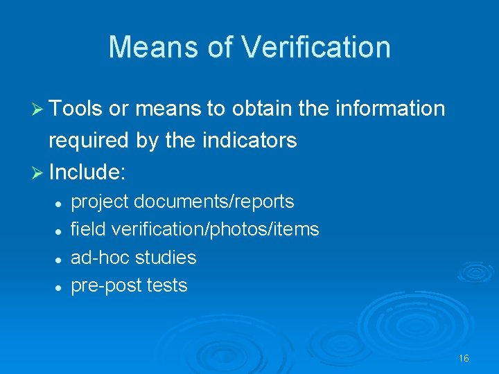 Means of Verification Ø Tools or means to obtain the information required by the