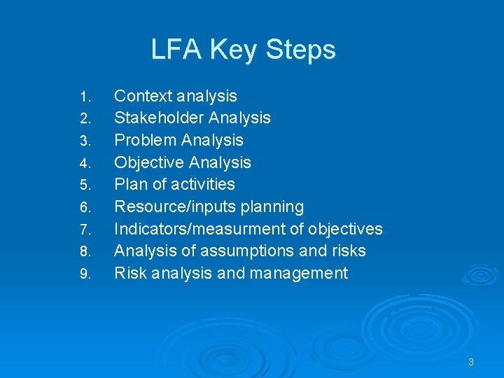 LFA Key Steps 1. 2. 3. 4. 5. 6. 7. 8. 9. Context analysis