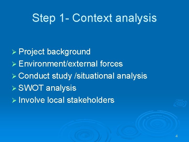 Step 1 - Context analysis Ø Project background Ø Environment/external forces Ø Conduct study