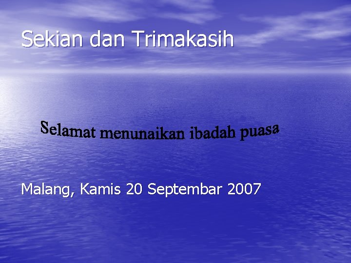 Sekian dan Trimakasih Malang, Kamis 20 Septembar 2007 