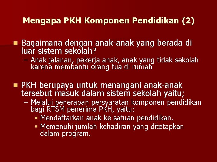 Mengapa PKH Komponen Pendidikan (2) n Bagaimana dengan anak-anak yang berada di luar sistem