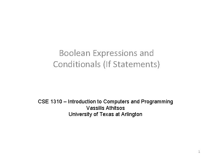 Boolean Expressions and Conditionals (If Statements) CSE 1310 – Introduction to Computers and Programming