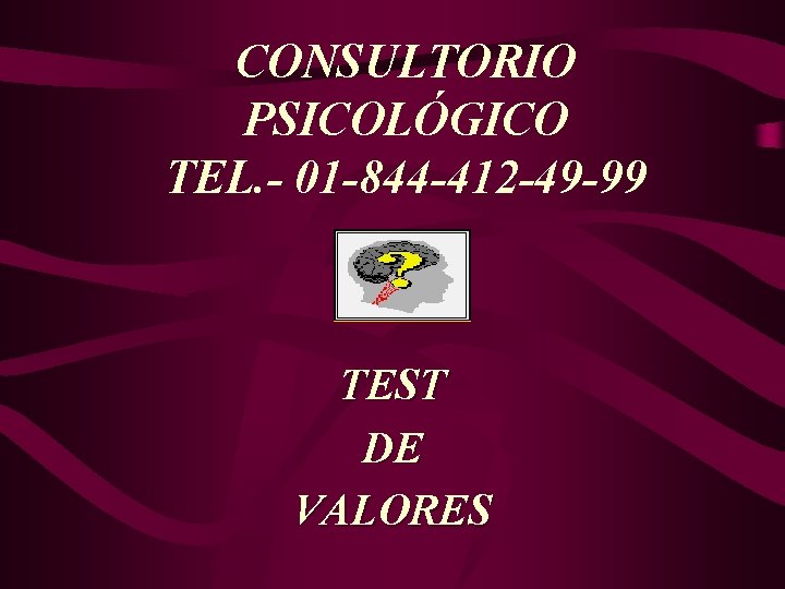 CONSULTORIO PSICOLÓGICO TEL. - 01 -844 -412 -49 -99 TEST DE VALORES 