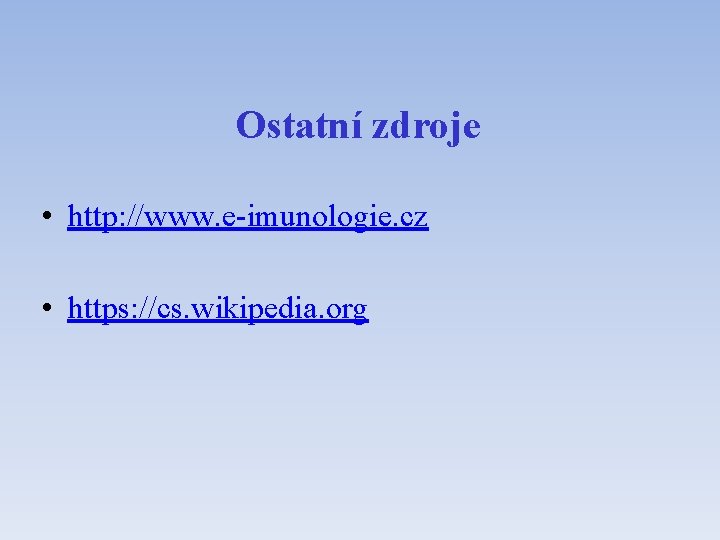 Ostatní zdroje • http: //www. e-imunologie. cz • https: //cs. wikipedia. org 