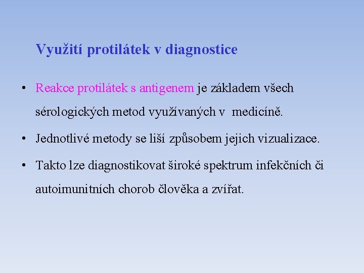 Využití protilátek v diagnostice • Reakce protilátek s antigenem je základem všech sérologických metod