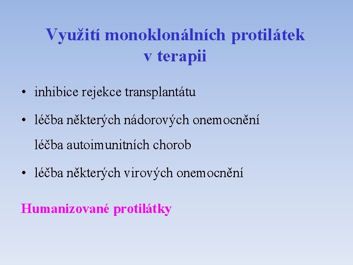 Využití monoklonálních protilátek v terapii • inhibice rejekce transplantátu • léčba některých nádorových onemocnění