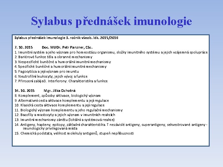 Sylabus přednášek imunologie 3. ročník všeob. lék. 2015/2016 7. 10. 2015 Doc. MUDr. Petr