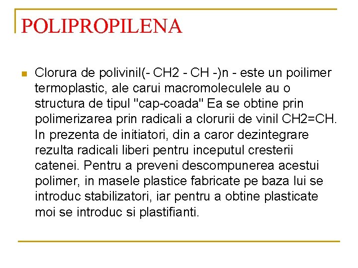 POLIPROPILENA n Clorura de polivinil(- CH 2 - CH -)n - este un poilimer