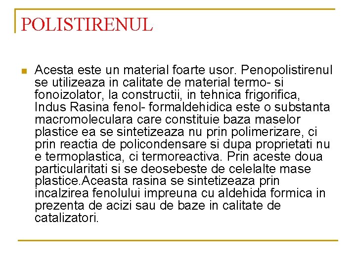 POLISTIRENUL n Acesta este un material foarte usor. Penopolistirenul se utilizeaza in calitate de