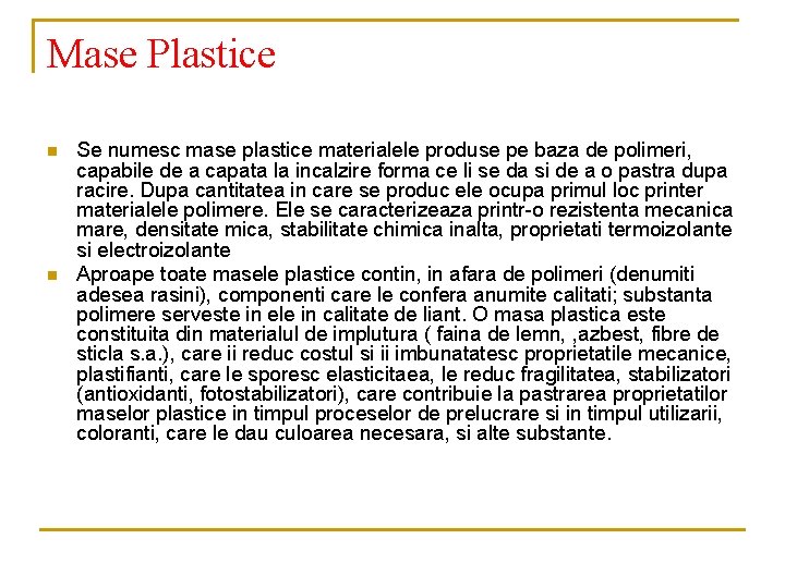 Mase Plastice n n Se numesc mase plastice materialele produse pe baza de polimeri,