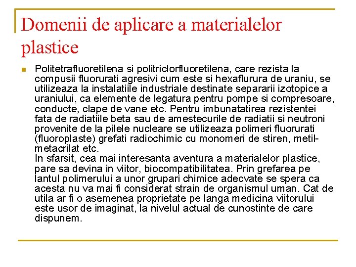 Domenii de aplicare a materialelor plastice n Politetrafluoretilena si politriclorfluoretilena, care rezista la compusii