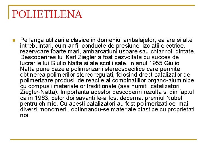 POLIETILENA n Pe langa utilizarile clasice in domeniul ambalajelor, ea are si alte intrebuintari,