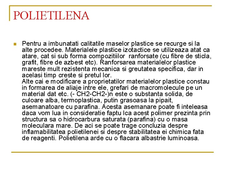 POLIETILENA n Pentru a imbunatati calitatile maselor plastice se recurge si la alte procedee.