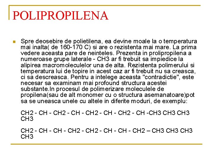 POLIPROPILENA n Spre deosebire de polietilena, ea devine moale la o temperatura mai inalta(