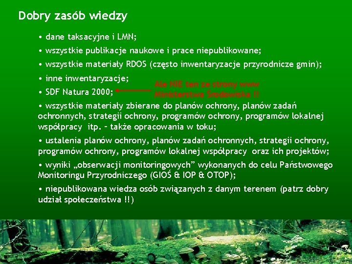 Dobry zasób wiedzy • dane taksacyjne i LMN; • wszystkie publikacje naukowe i prace