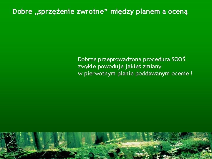 Dobre „sprzężenie zwrotne” między planem a oceną Dobrze przeprowadzona procedura SOOŚ zwykle powoduje jakieś