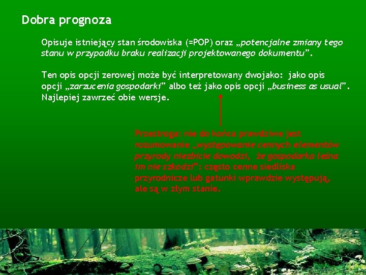 Dobra prognoza Opisuje istniejący stan środowiska (=POP) oraz „potencjalne zmiany tego stanu w przypadku