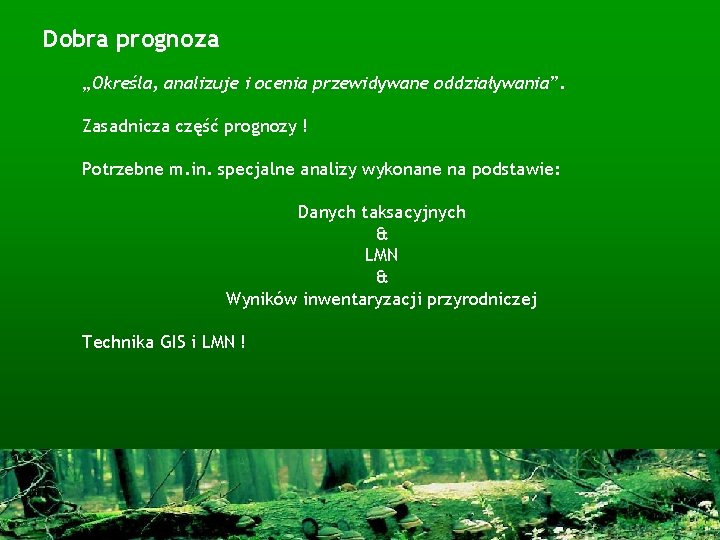 Dobra prognoza „Określa, analizuje i ocenia przewidywane oddziaływania”. Zasadnicza część prognozy ! Potrzebne m.