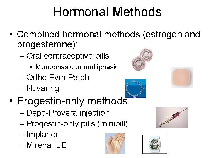 Hormonal Methods • Combined hormonal methods (estrogen and progesterone): – Oral contraceptive pills •