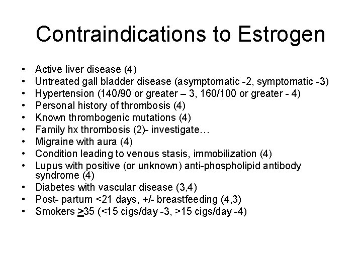 Contraindications to Estrogen • • • Active liver disease (4) Untreated gall bladder disease