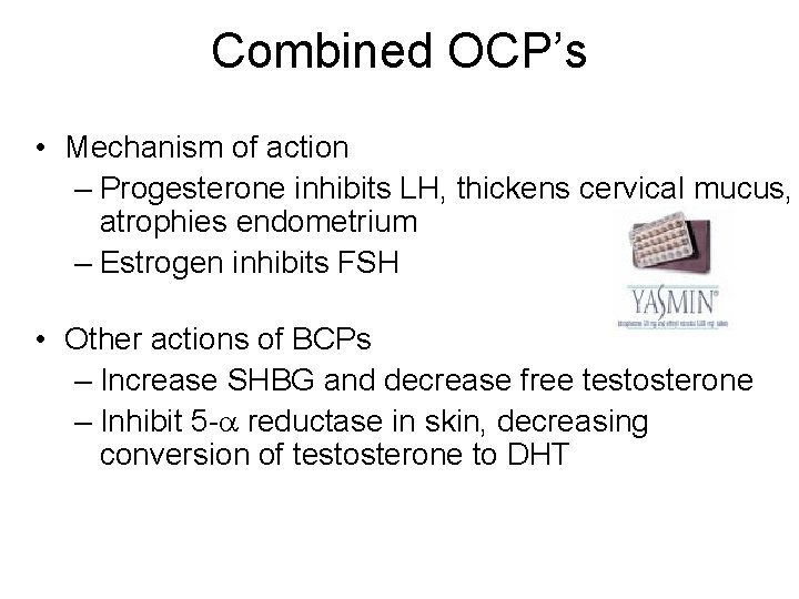 Combined OCP’s • Mechanism of action – Progesterone inhibits LH, thickens cervical mucus, atrophies