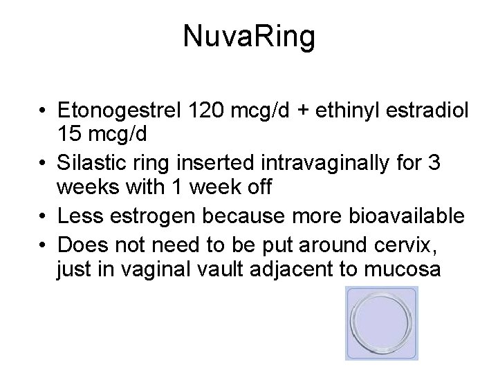 Nuva. Ring • Etonogestrel 120 mcg/d + ethinyl estradiol 15 mcg/d • Silastic ring