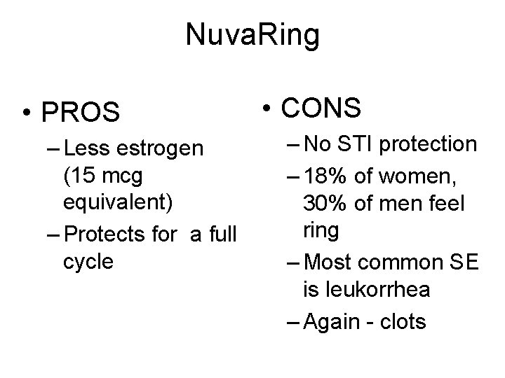 Nuva. Ring • PROS – Less estrogen (15 mcg equivalent) – Protects for a