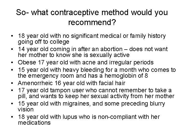 So- what contraceptive method would you recommend? • 18 year old with no significant