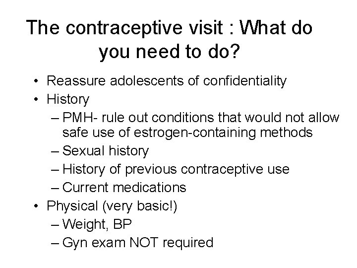  The contraceptive visit : What do you need to do? • Reassure adolescents