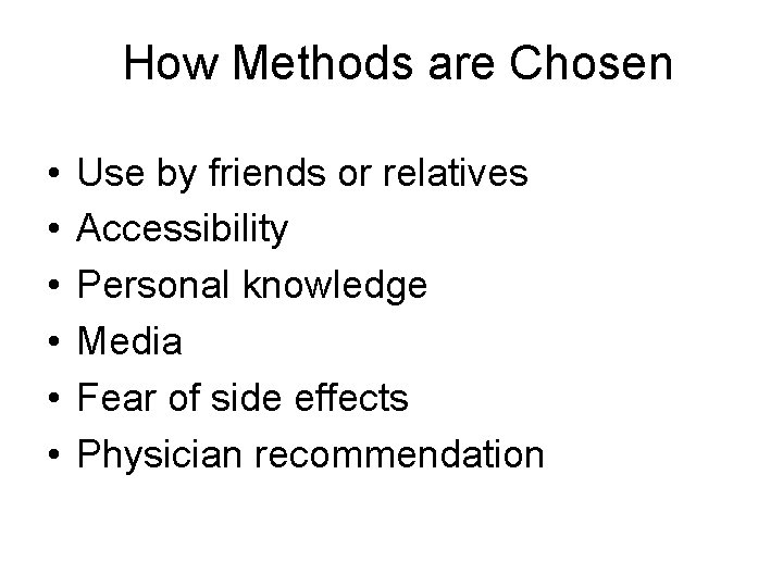 How Methods are Chosen • • • Use by friends or relatives Accessibility Personal