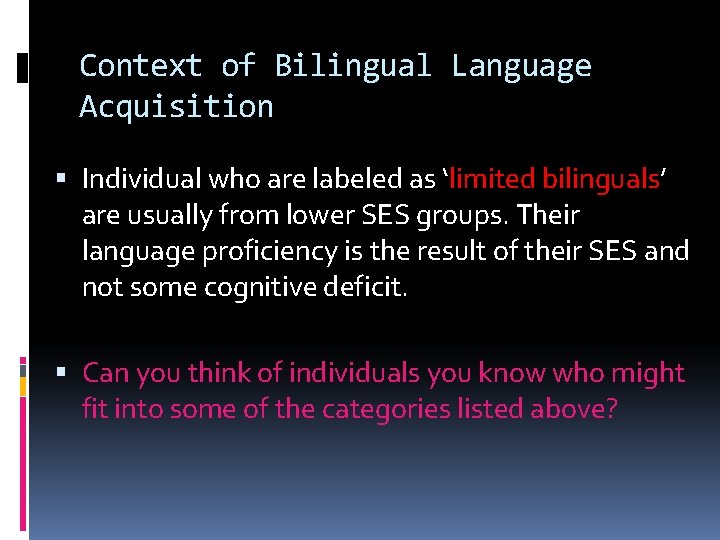 Context of Bilingual Language Acquisition Individual who are labeled as ‘limited bilinguals’ are usually